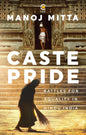 Caste Pride: Battles for Equality in Hindu India - Winner of the the Atta Galatta Bangalore Literature Festival (BLF) Book Prize 2023 for Best Non-Fiction - Winner of the Kalinga Literary Festival (KL (Hardcover)