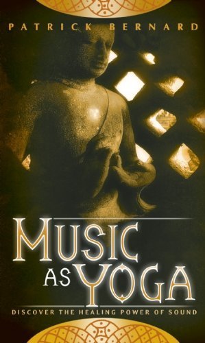 Music as Yoga: Discover the Healing Power of Sound