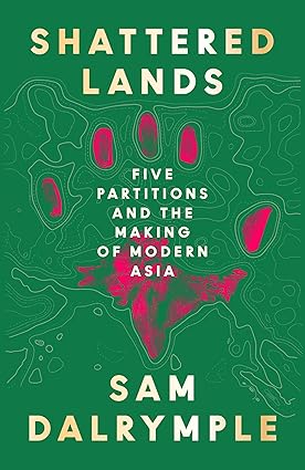 Shattered Lands: The Five Partitions of India: 1937-71