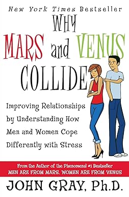 Why Mars and Venus Collide: Improving Relationships by Understanding How Men and Women Cope Differently with Stress