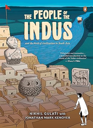 The People of the Indus: A Graphic Narrative on the Rise and Fall of the Harappan Civilization