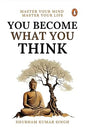 You Become What You Think: Master Your Mind, Master Your Life
