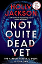 Not Quite Dead Yet: The Hardest Murder to Solve is Your Own | The Latest Gripping Murder Mystery from Internationally Bestselling Author Holly Jackson