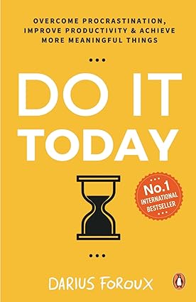 Do It Today: Overcome Procrastination, Improve Productivity and Achieve More Meaningful Things | A Life-Changing Guide to Doing What Matters Now