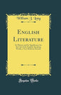 English Literature: Its History and Its Significance for the Life of the English-Speaking World, a Text-Book for Schools (Classic Reprint)