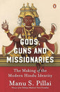 Gods Guns & Missionaries: The Making of the Modern Hindu Identity by Manu S. Pillai, Winner of the Sahitya Akademi Yuva Puraskar