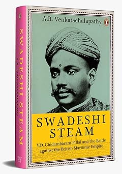 Swadeshi Steam: V.O. Chidambaram Pillai and the Battle against the British Maritime Empire