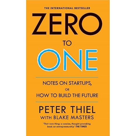Zero to One: Notes on Start Ups, or How to Build the Future | International Bestseller by Peter Thiel and Blake Masters