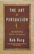 Art of Persuasion: Winning Without Intimidation