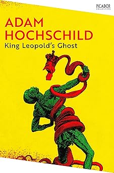 King Leopold's Ghost:A Story of Greed, Terror and Heroism in Colonial Africa (Picador Collection)