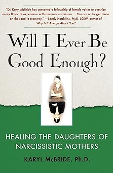 Will I Ever Be Good Enough?: Healing the Daughters of Narcissistic Mothers