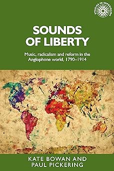Sounds of Liberty: Music, Radicalism and Reform in the Anglophone World, 1790–1914: 148 (Studies in Imperialism)