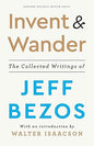 Invent and Wander: The Collected Writing: The Collected Writings of Jeff Bezos, With an Introduction by Walter Isaacson