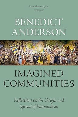 Imagined Communities: Reflections on the Origin and Spread of Nationalism