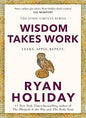 Wisdom Takes Work: Timeless Stoic values from the multimillion-selling author of THE DAILY STOIC