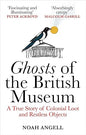 Ghosts of the British Museum: A True Story of Colonial Loot and Restless Objects