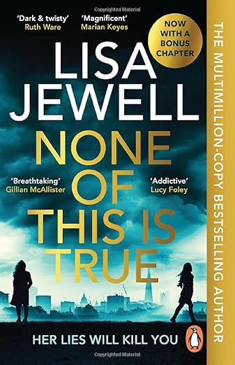 None of This is True: Voted CRIME NOVEL OF THE YEAR 2024, the addictive #1 Sunday Times bestselling psychological thriller: The new addictive ... bestselling author of The Family Upstairs
