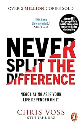 Never Split the Difference: Negotiating as If Your Life Depended on It | Master Negotiation Skills | Proven Techniques for Success in Life & Business