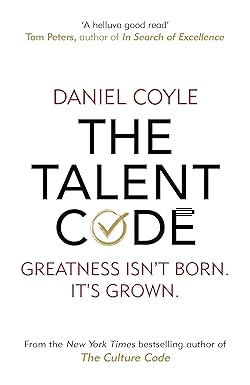 The Talent Code: Greatness isn't born. It's grown