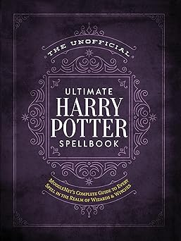 The Unofficial Ultimate Harry Potter Spellbook: A complete reference guide to every spell in the wizarding world (The Unofficial Harry Potter Reference Library)