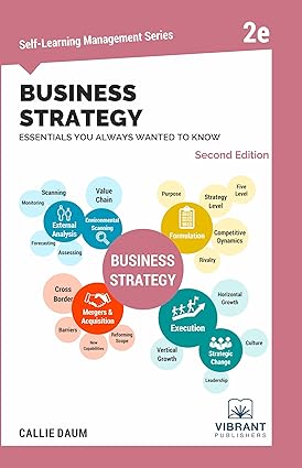 Business Strategy Essentials You Always Wanted To Know (Second Edition): A Beginner’s Guide to Strategic Management, Porter’s Five Forces, Industry Life Cycles & Execution