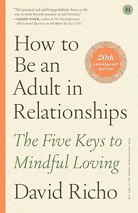 How to Be an Adult in Relationships: The Five Keys to Mindful Loving