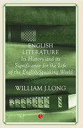 English Literature: Its History and Its Significance For the Life of the Englishspeaking World