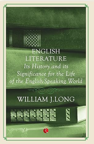 English Literature: Its History and Its Significance For the Life of the Englishspeaking World