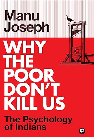 Why the Poor Don’t Kill Us: The Psychology of Indians