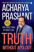 Truth without apology: For those tired of sweet lies: A Guide for Those Who Can Stand It