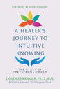 A Healerãâ¢Ã¢Â‚¬Šâ¬Ã¢Â‚¬Žâ¢S Journey To Intuitive Knowing: The Heart Of Therapeutic Touch