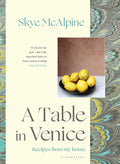 A Table In Venice: Recipes From My Home