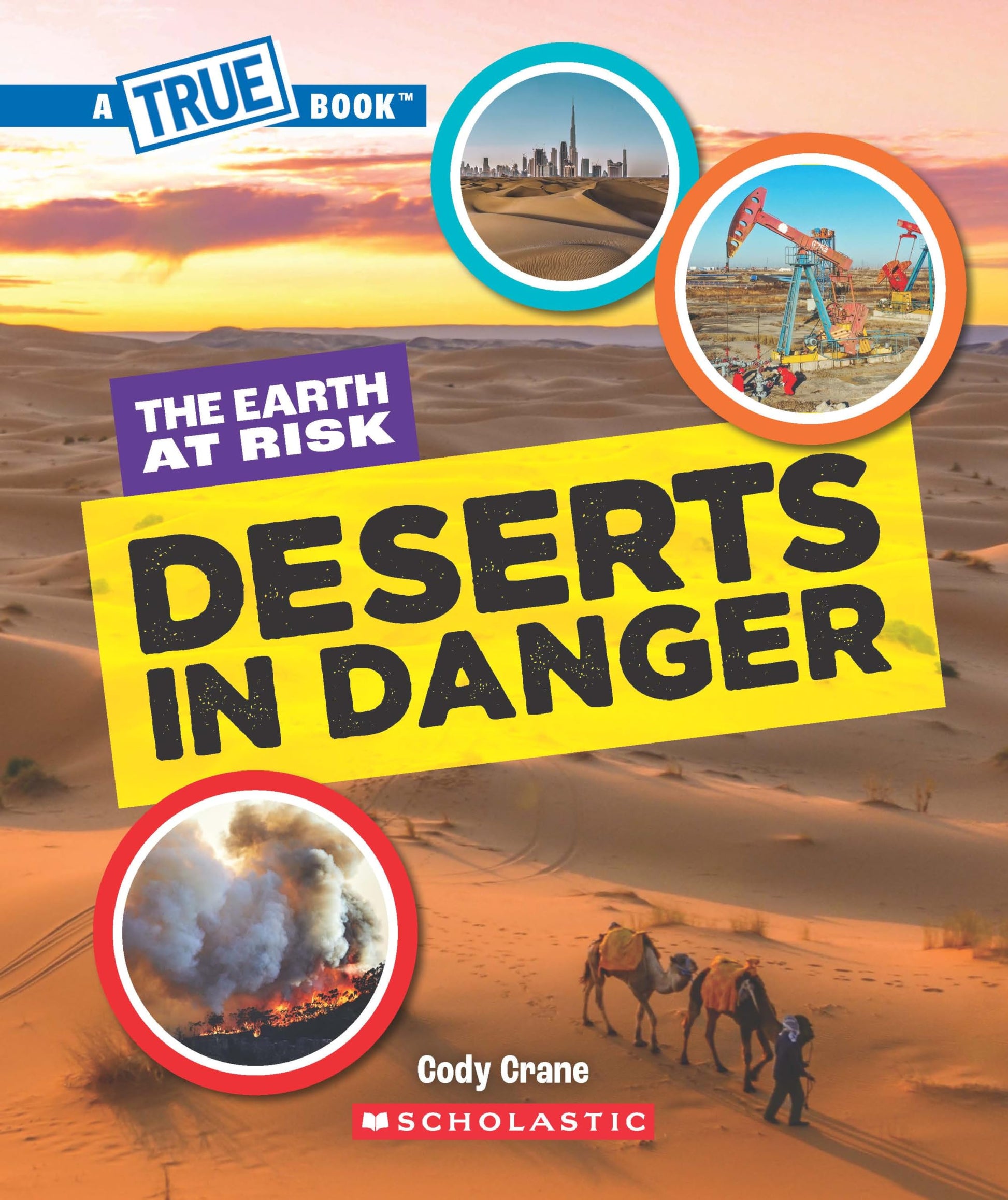 A True Book - The Earth At Risk: Deserts In Danger