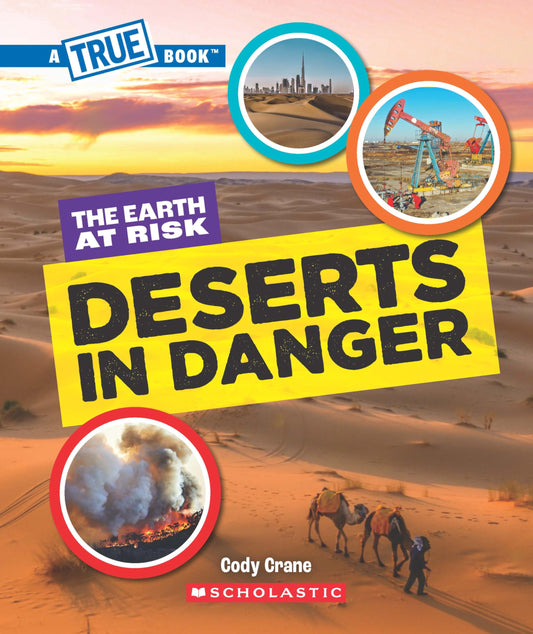 A True Book - The Earth At Risk: Deserts In Danger