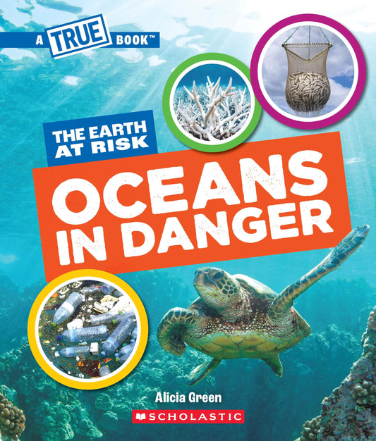 A True Book - The Earth At Risk: Oceans In Danger
