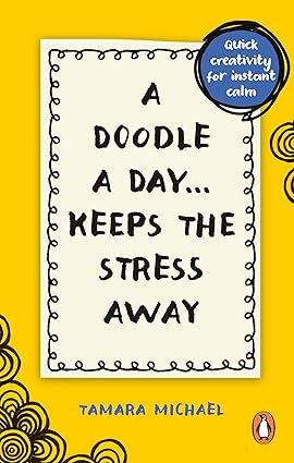 A Doodle a Day Keeps the Stress Away: Quick creativity for instant calm