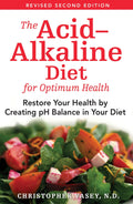 Acid-Alkaline Diet For Optimum Health: Restore Your Health By Creating Ph Balance In Your Diet