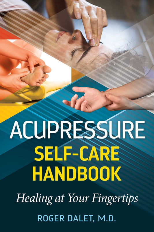 Acupressure Self-Care Handbook: Healing At Your Fingertips
