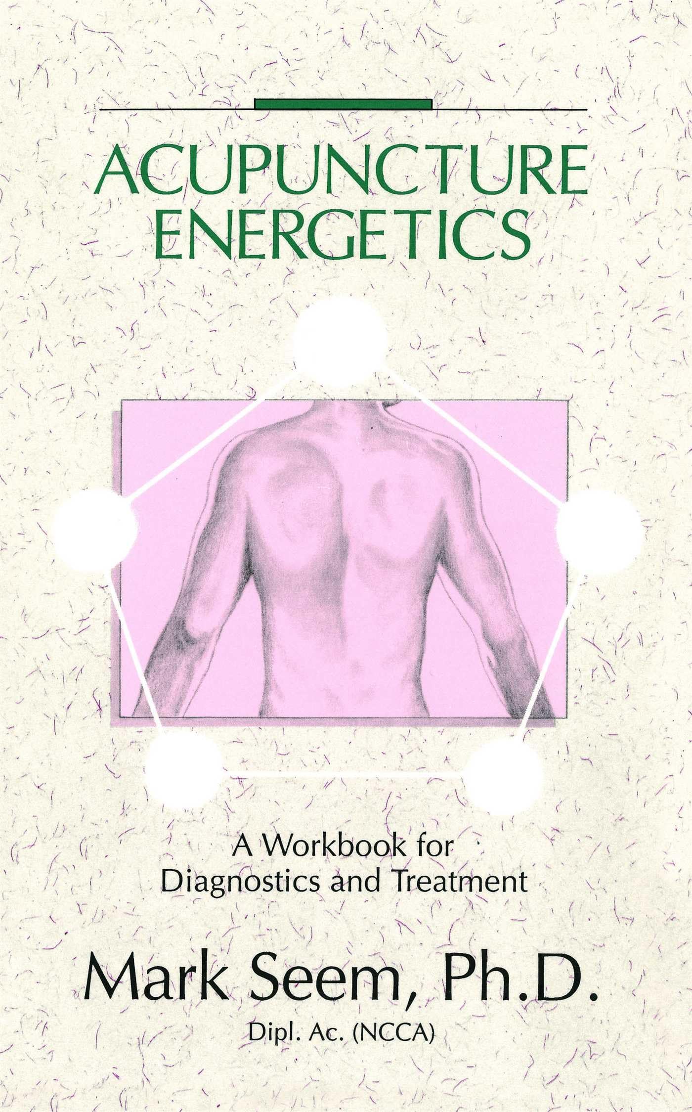 Acupuncture Energetics: A Workbook For Diagnostics And Treatment