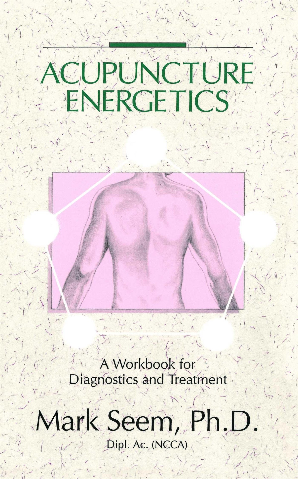 Acupuncture Energetics: A Workbook For Diagnostics And Treatment