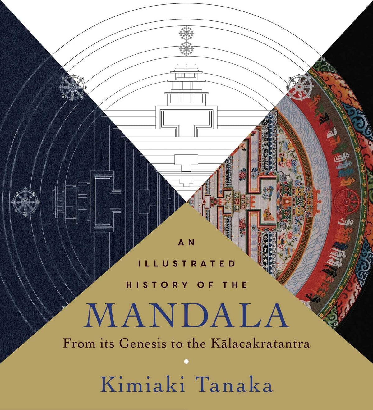 An Illustrated History Of The Mandala: From Its Genesis To The Kalacakratantra