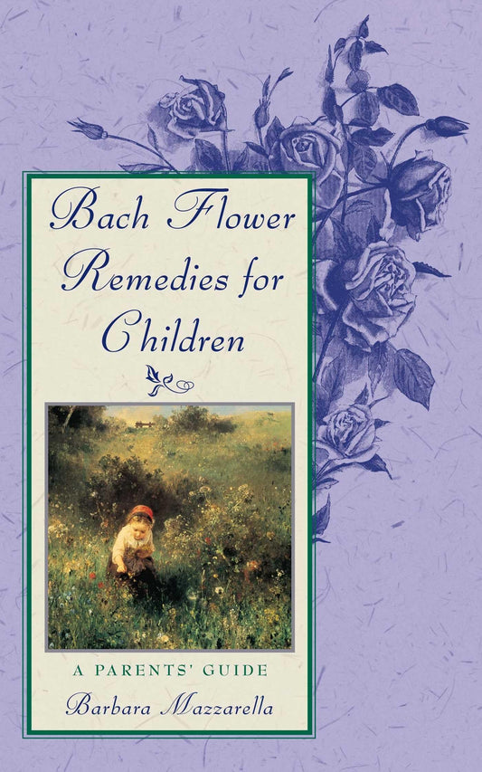 Bach Flower Remedies For Children: A Parents' Guide (Revised Of Flowers To The Resc)