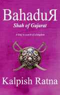 Bahadur Shah Of Gujarat: A King In Search Of Kingdom