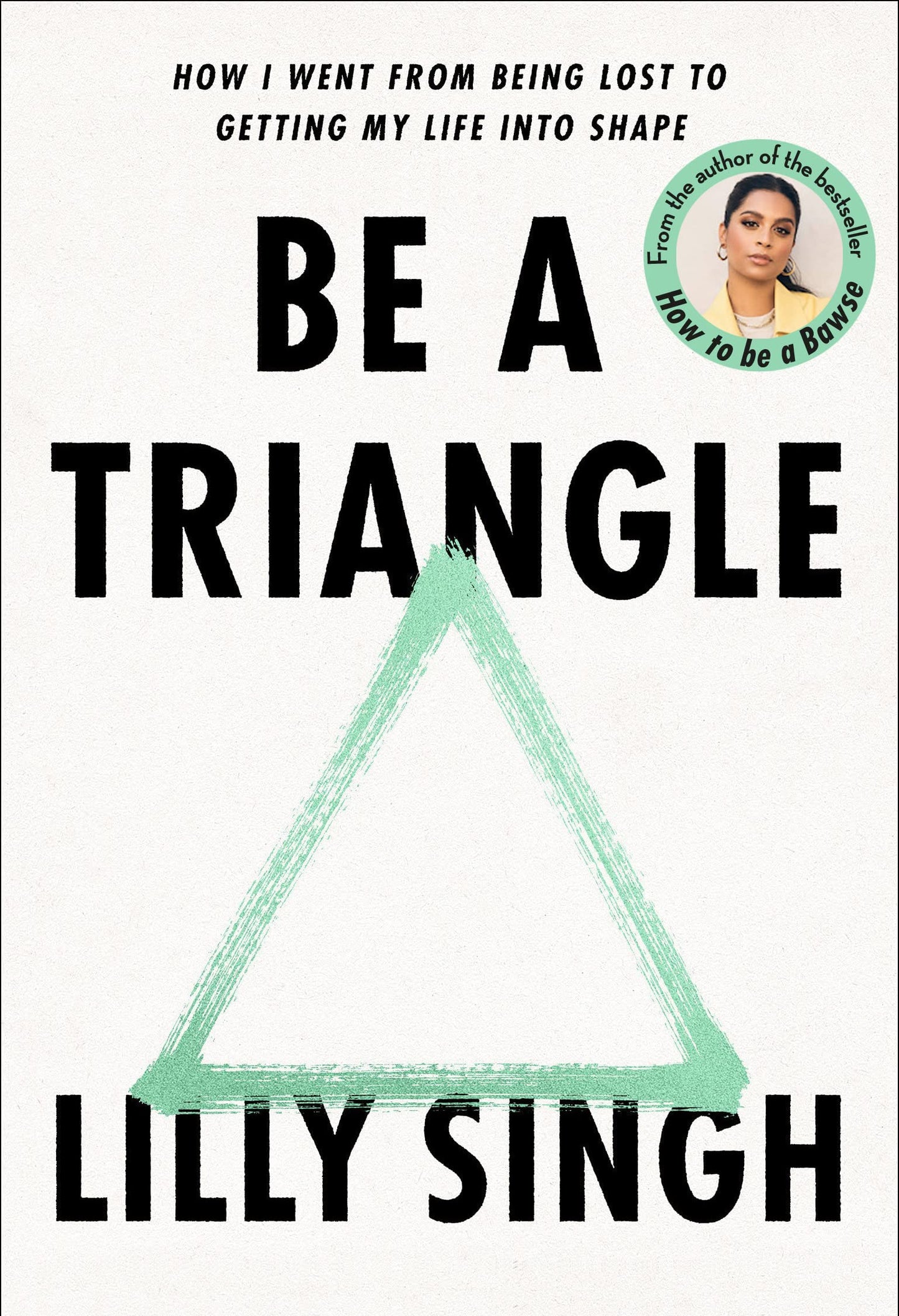 Be A Triangle: How I Went From Being Lost To Getting My Life Into Shape