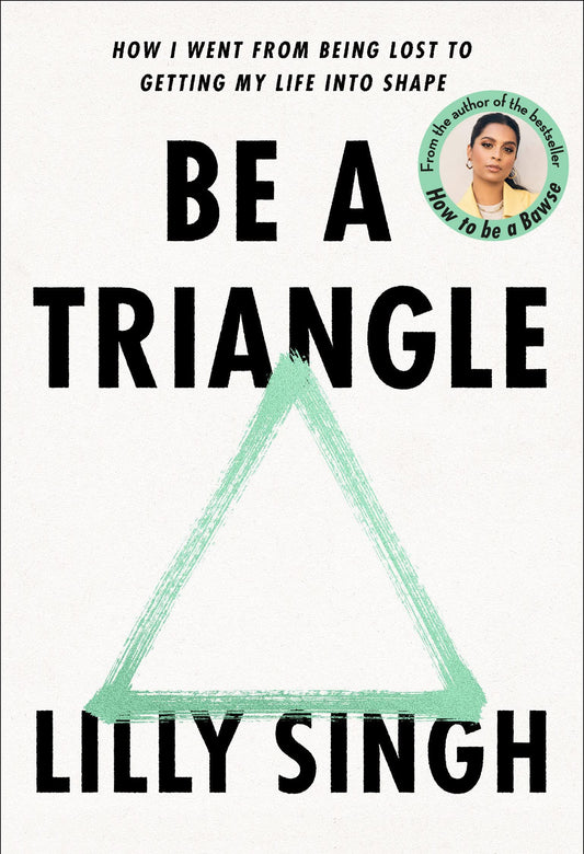 Be A Triangle: How I Went From Being Lost To Getting My Life Into Shape