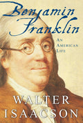 Benjamin Franklin By Walter Isaacson | A Geniusâ‚¬¢S Life & Legacy