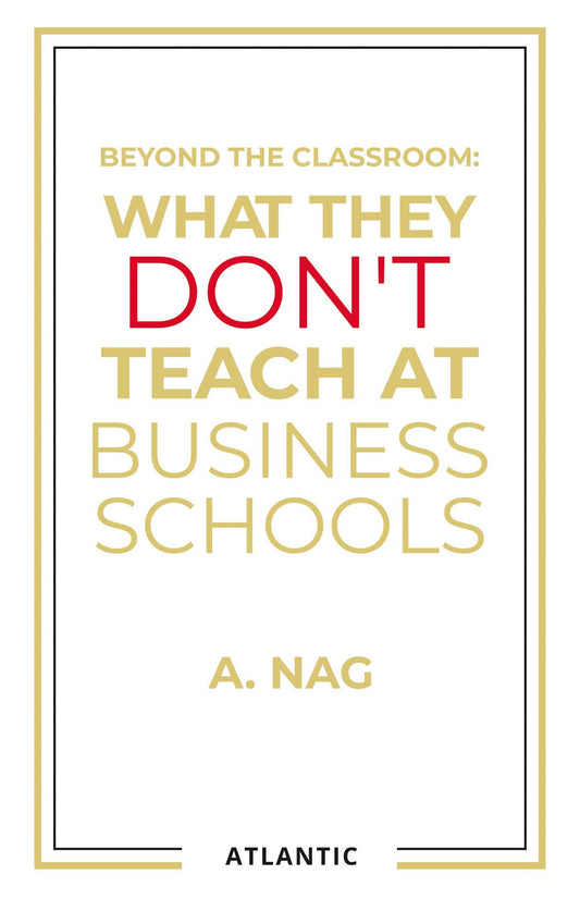 Beyond The Classroom: What They Don't Teach At Business Schools