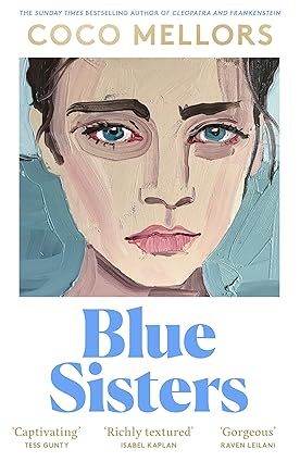 Blue Sisters: The highly-anticipated new novel from the Sunday Times bestselling author of Cleopatra and Frankenstein: The instant top ten bestseller ... Frankenstein - your perfect summer 2024 read