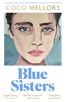 Blue Sisters: The highly-anticipated new novel from the Sunday Times bestselling author of Cleopatra and Frankenstein: The instant top ten bestseller ... Frankenstein - your perfect summer 2024 read