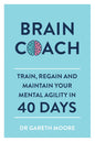 Brain Coach: Train, Regain And Maintain Your Mental Agility In 40 Days